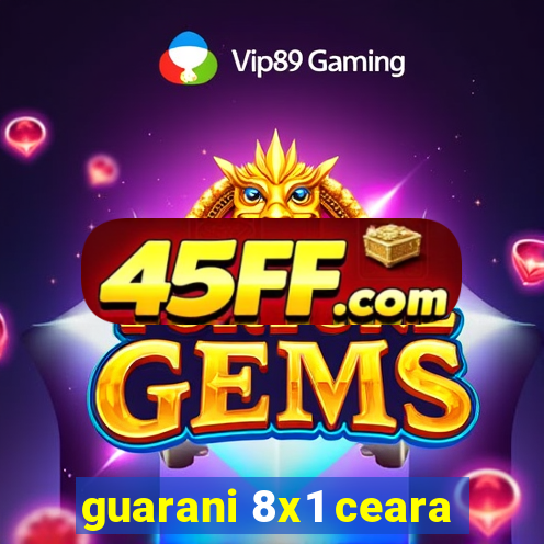 guarani 8x1 ceara